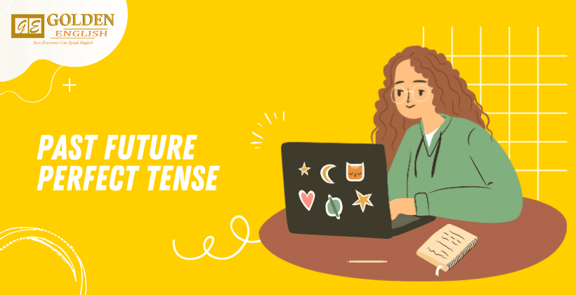 Past Future Perfect Tense: Pengertian, Rumus, Fungsi dan Contoh Kalimat