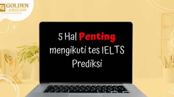 5 Alasan Penting Mengikuti Tes IELTS Prediksi (IELTS Prediction Test)