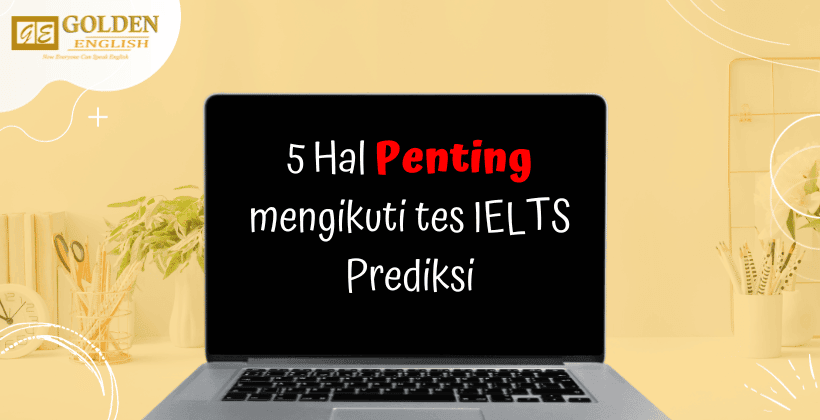 5 Alasan Penting Mengikuti Tes IELTS Prediksi (IELTS Prediction Test)