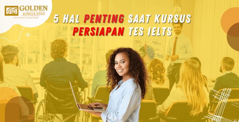 5 Hal yang Harus Dipersiapkan Saat Kursus Persiapan Tes IELTS