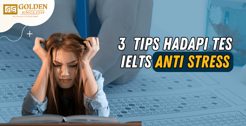 3 Tips Ampuh Hadapi Stres Saat Ujian IELTS