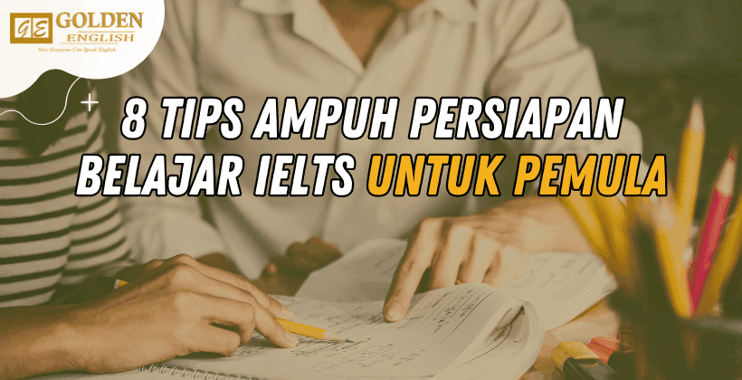 8 Tips Ampuh Persiapan Belajar IELTS untuk Pemula