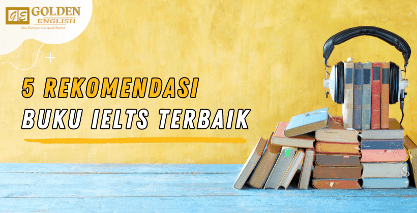 5 Rekomendasi Buku IELTS Terbaik yang Harus Kamu Miliki