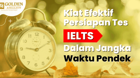 Kiat Efektif Persiapan Tes IELTS dalam Jangka Waktu Pendek