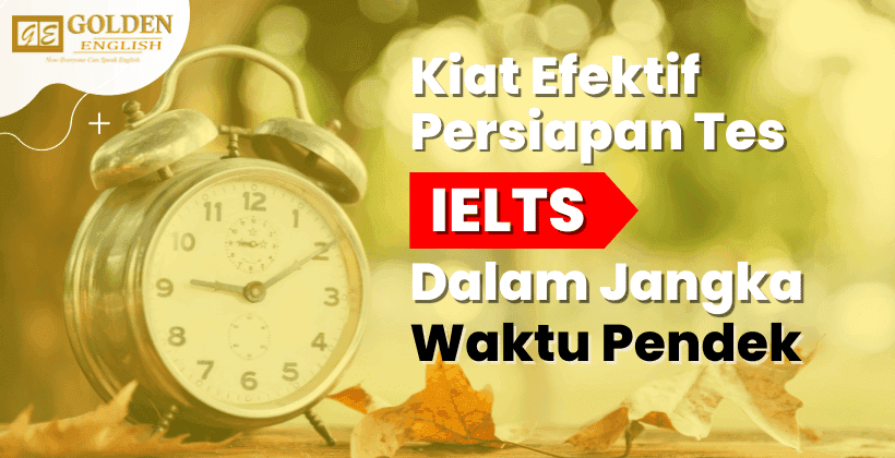 Kiat Efektif Persiapan Tes IELTS dalam Jangka Waktu Pendek