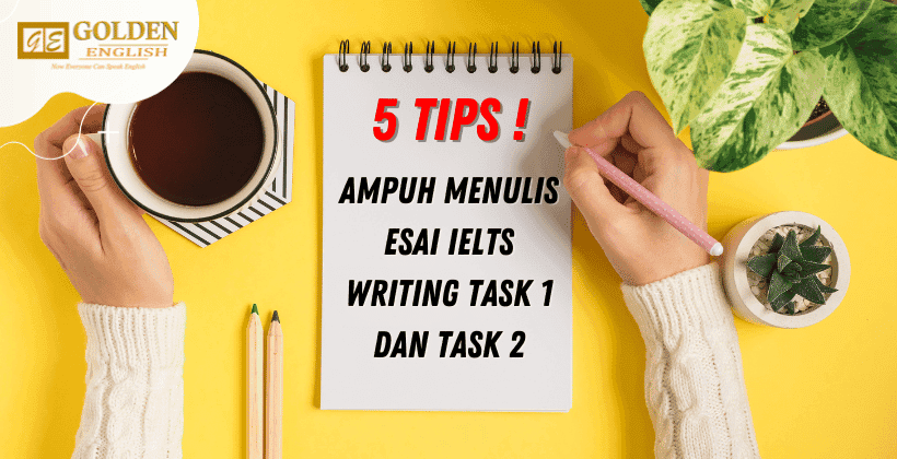 5 Tips Ampuh Menulis Esai IELTS Writing Task 1 dan Task 2