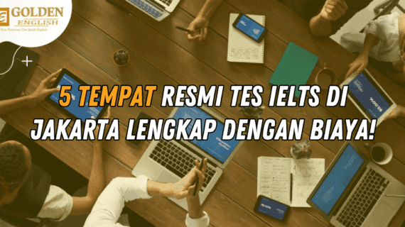 5 Tempat Resmi Tes IELTS di Jakarta Lengkap dengan Biaya!