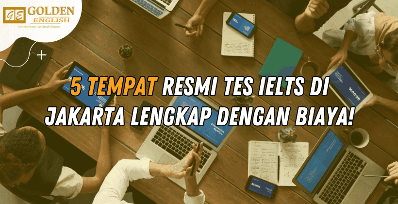 5 Tempat Resmi Tes IELTS di Jakarta Lengkap dengan Biaya!