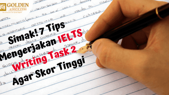 Simak! 7 Tips Mengerjakan IELTS Writing Task 2 Agar Skor Tinggi