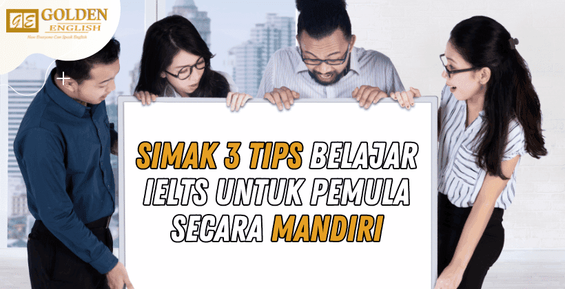 Simak 3 Tips Belajar IELTS Untuk Pemula Secara Mandiri