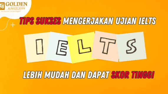 Tips Mengerjakan IELTS Agar Lebih Mudah dan Dapat Skor Tinggi