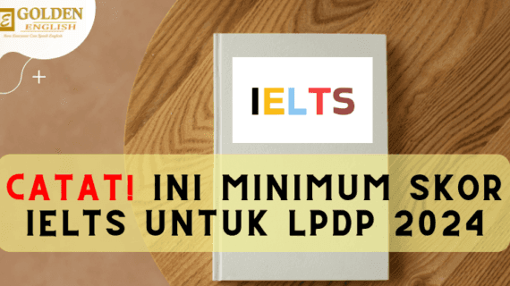 Catat! Ini Minimum Skor IELTS untuk LPDP 2024