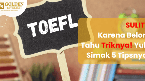 Sulit Menghadapi Tes TOEFL? Simak 5 Tips Berikut ini!