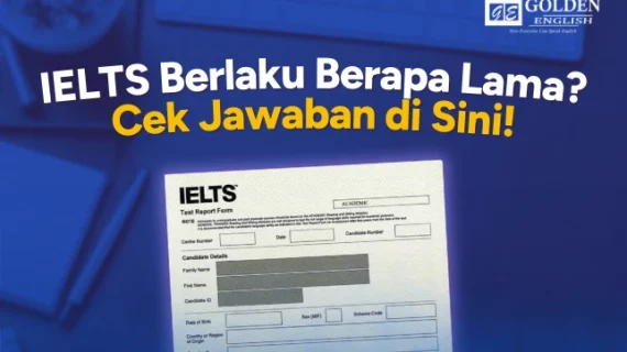 IELTS Berlaku Berapa Lama? Cek Jawaban di Sini!